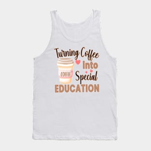 TURNING COFFEE INTO SPECIAL EDUCATION TEACHERS Tank Top